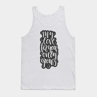 my love for you only grows Tank Top